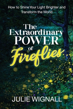 Paperback The Extraordinary Power of Fireflies: How to Shine Your Light Brighter and Transform the World Book