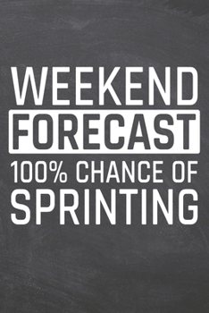 Weekend Forecast 100% Chance of Sprinting: Sprinting Notebook, Planner or Journal | Size 6 x 9 | 110 Dot Grid Pages | Office Equipment, Supplies, Gear ... Sprinting Gift Idea for Christmas or Birthday