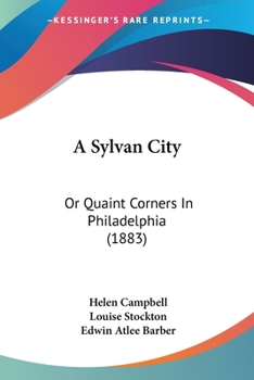 Paperback A Sylvan City: Or Quaint Corners In Philadelphia (1883) Book
