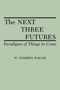 Paperback The Next Three Futures: Paradigms of Things to Come Book