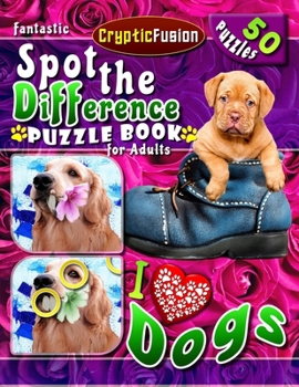 Paperback Fantastic Spot the Difference Puzzle Book for Adults - I Love Dogs: Picture Puzzle Book for Adults. Compare Pictures Book. Book