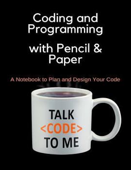 Paperback Coding and Programming with Pencil & Paper: A Notebook to Plan and Design Your Code Book