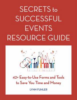 Paperback Secrets to Successful Events Resource Guide: 42+ Easy-To-Use Forms and Tools to Save You Time and Money Book