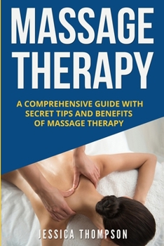 Paperback Massage Therapy: A Comprehensive Guide with Secret Tips and Benefits of Massage Therapy Book