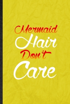 Paperback Mermaid Hair Don't Care: Funny Blank Lined Hairstyle Hairstylist Notebook/ Journal, Graduation Appreciation Gratitude Thank You Souvenir Gag Gi Book