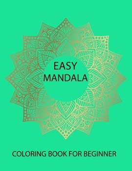 Easy mandala coloring book for beginner: Adult Coloring Books Easy Mandalas: Easy & Simple Adult Coloring Books for Seniors & Beginners: Simple Coloring Books for Adult: