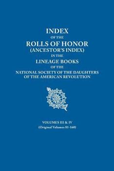 Paperback Index of the Rolls of Honor (Ancestor's Index) in the Lineage Books of the National Society the Daughters of the American Revolution. Volumes III & IV Book