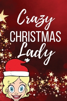 Paperback Crazy Christmas Lady: Funny Christmas Gifts for Women and Girls - Lined Journal Notebook Presents for Xmas Lover, Card Alternative, Gift Ide Book