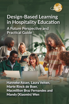Design-Based Learning in Hospitality Education: A Future Perspective and Practical Guide (The Future of Tourism, 16)