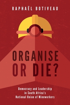 Paperback Organise or Die?: Democracy and Leadership in South Africa's National Union of Mineworkers Book