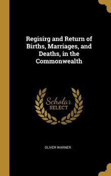 Regisirg and Return of Births, Marriages, and Deaths, in the Commonwealth