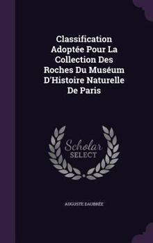 Hardcover Classification Adoptée Pour La Collection Des Roches Du Muséum D'Histoire Naturelle De Paris Book