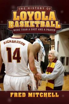 Hardcover The History of Loyola Basketball: More Than a Shot and a Prayer Book