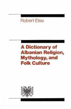 Hardcover A Dictionary of Albanian Religion, Mythology, and Folk Culture Book