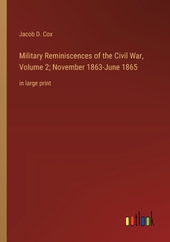 Military Reminiscences of the Civil War, Volume 2; November 1863-June 1865: in large print
