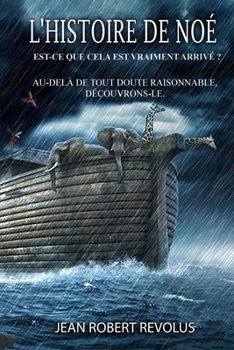 L'histoire de Noé: Est-ce vraiment arrivé ? (French Edition)