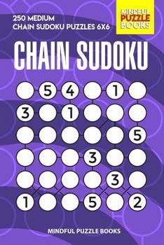 Paperback Chain Sudoku: 250 Medium Chain Sudoku Puzzles 6x6 Book