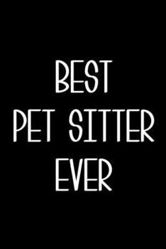 Paperback Best Pet Sitter Ever: 6x9 120 Page Lined Composition Notebook Pet Sitting Gift Book