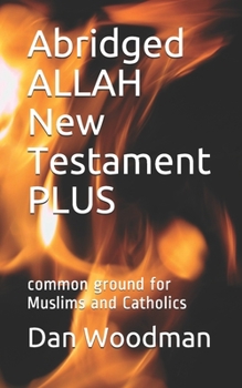 Paperback Abridged ALLAH New Testament PLUS: common ground for Muslims and Catholics Book