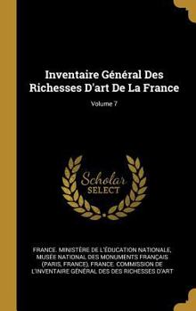 Inventaire G�n�ral Des Richesses D'art De La France, Volume 7
