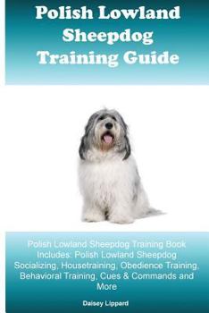 Paperback Polish Lowland Sheepdog Training Guide Polish Lowland Sheepdog Training Book Includes: Polish Lowland Sheepdog Socializing, Housetraining, Obedience T Book