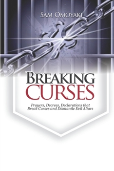Paperback Breaking Curses: Prayers, Decrees, Declarations That Break Curses And Dismantle Evil Altars Book