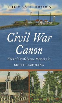 Hardcover Civil War Canon: Sites of Confederate Memory in South Carolina Book