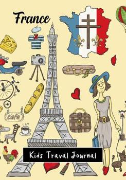 Kids Travel Journal France : France Vacation Notebook, Diary for Children to Write in with Prompts ~ Pages for Writing, Doodling and Sketching, Small Lined Diary
