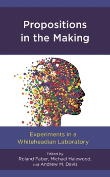 Hardcover Propositions in the Making: Experiments in a Whiteheadian Laboratory Book