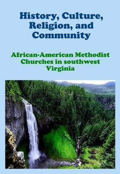 History, Culture, Religion, and Community: African-American Methodist Churches in Southwest Virginia