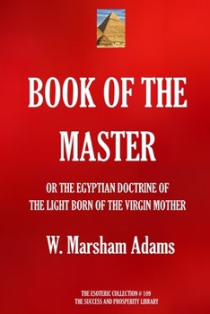 Paperback Book of the Master: (or the Egyptian Doctrine of the Light Born of the Virgin Mother) Book