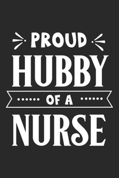 Paperback Proud Hubby of a Nurse: nurse journal notebook, nurse journal planner, best nurse ever journal, nurses self care journal, nurse entrepreneur j Book