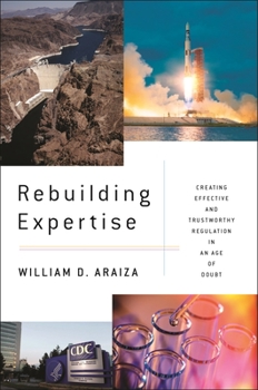 Hardcover Rebuilding Expertise: Creating Effective and Trustworthy Regulation in an Age of Doubt Book