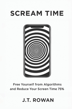 Paperback Scream Time: Free Yourself from Algorithms and Reduce Your Screen Time 75% Book