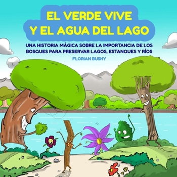 Paperback El Verde Vive y el Agua del Lago: Una Historia Mágica Sobre la Importancia de los Bosques para Preservar Lagos, Estanques y Ríos [Spanish] Book
