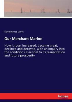 Paperback Our Merchant Marine: How it rose, increased, became great, declined and decayed, with an inquiry into the conditions essential to its resuscitation an Book