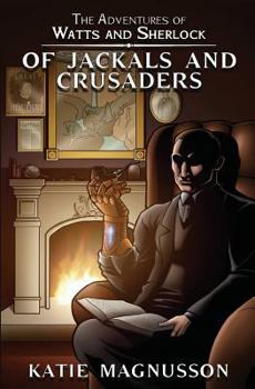 Of Jackals and Crusaders - Book #2 of the Adventures of Watts and Sherlock
