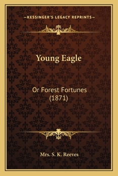 Paperback Young Eagle: Or Forest Fortunes (1871) Book