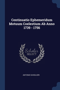 Paperback Continuatio Ephemeridum Motuum Coelestium Ab Anno 1739 - 1756 Book
