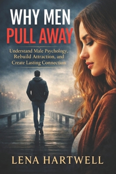 Paperback Why Men Pull Away: Understand Male Psychology, Rebuild Attraction, and Create Lasting Connection Book