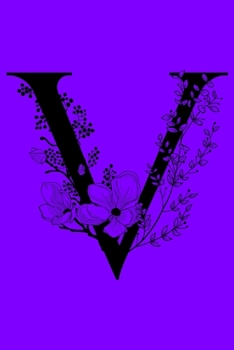 Paperback V: Monogram Initial Letter V Notebook: Customized Monogrammed Gift Journal To Write In. Black Floral Letter on Purple Cov Book