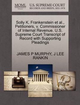 Paperback Solly K. Frankenstein Et Al., Petitioners, V. Commissioner of Internal Revenue. U.S. Supreme Court Transcript of Record with Supporting Pleadings Book