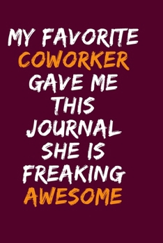 Paperback My Favorite Coworker Gave Me This Journal She Is Freaking Awesome: Blank Lined Notebook 6x9/Gag Gift For Coworker Journal For write In & And Note Book