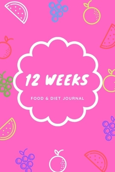 Paperback 12 Weeks Food & Diet Journal: Weight Loss Tracker, A Health Tracking Notebook,6"x9", Eat Drink Mood Exercise Diary, Diet, for 12 Weeks Book