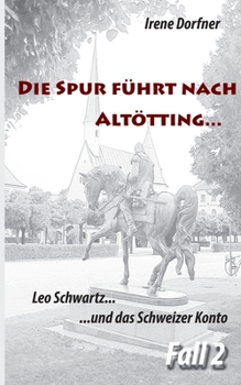 Paperback Die Spur f?hrt nach Alt?tting ...: Leo Schwartz ... und das Schweizer Konto [German] Book