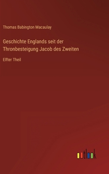 Hardcover Geschichte Englands seit der Thronbesteigung Jacob des Zweiten: Elfter Theil [German] Book