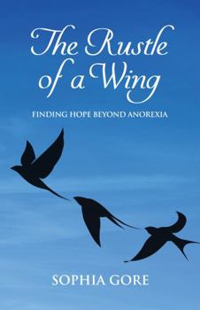 Paperback The Rustle of a Wing: Finding Hope Beyond Anorexia (Fiction / Poetry) Book