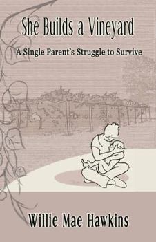 She Builds A Vineyard: A Single Parent's Struggle to Survive