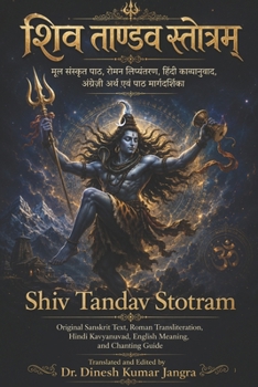 Shiv Tandav Stotram: Original Sanskrit Text, Roman Transliteration, Hindi Kavyanuvad, English Meaning, and Chanting Guide (Sacred Stotra Kavya Series)