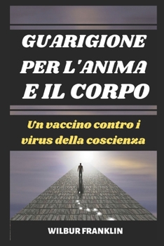 Guarigione Per l'Anima E Il Corpo: Un Vaccino Contro Il Virus Della Coscienza